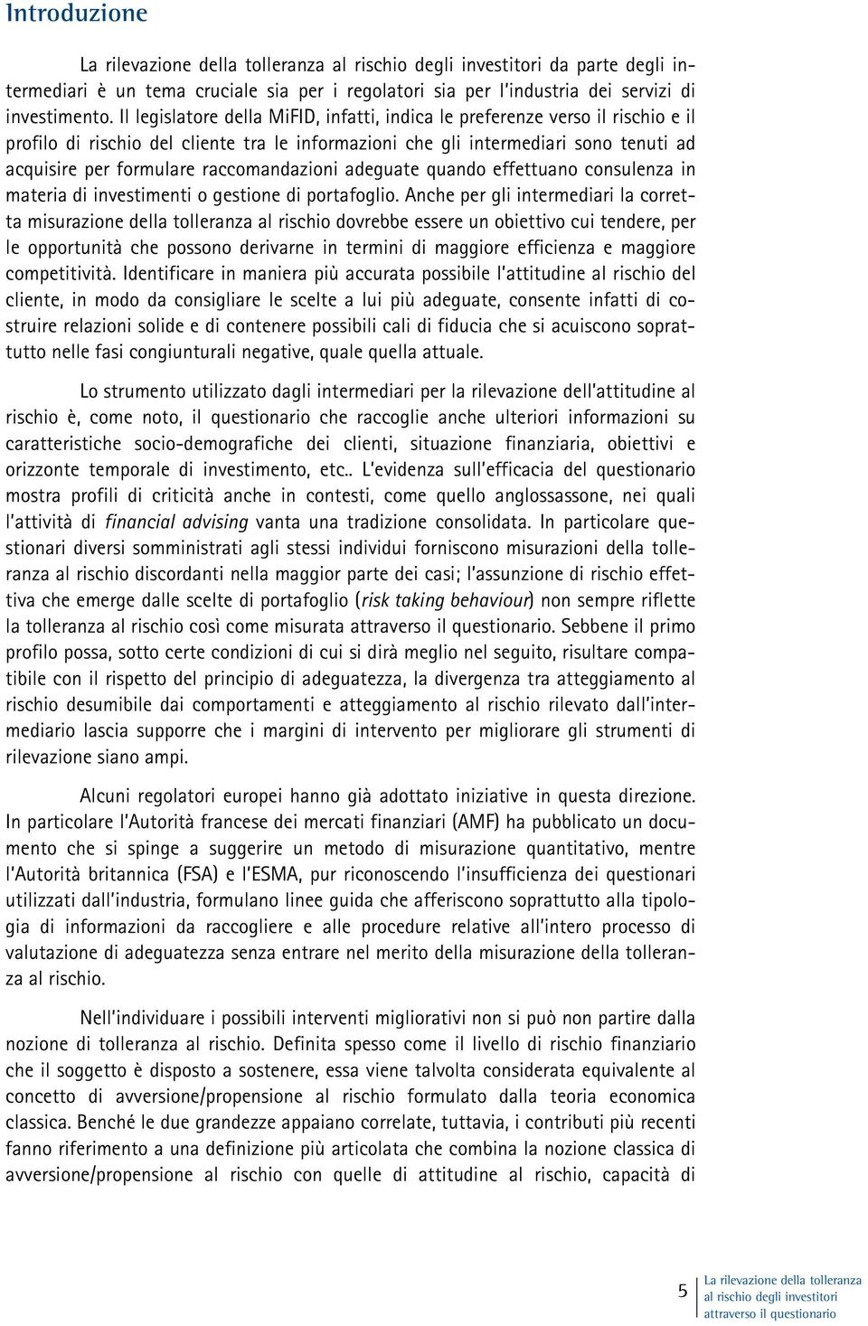 raccomandazioni adeguate quando effettuano consulenza in materia di investimenti o gestione di portafoglio.