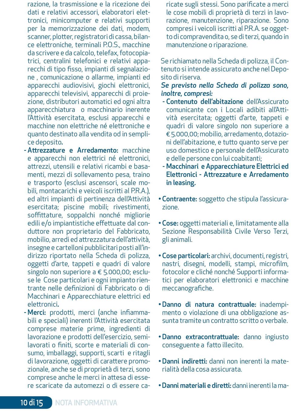 , macchine da scrivere e da calcolo, telefax, fotocopiatrici, centralini telefonici e relativi apparecchi di tipo fisso, impianti di segnalazione, comunicazione o allarme, impianti ed apparecchi