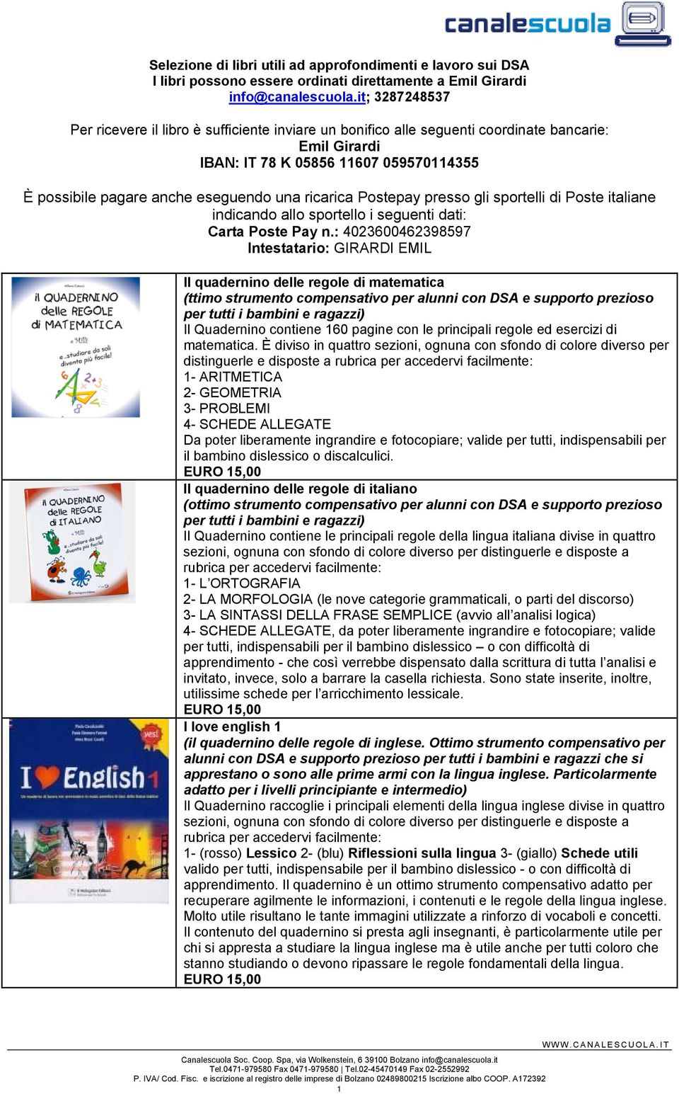 ricarica Postepay presso gli sportelli di Poste italiane indicando allo sportello i seguenti dati: Carta Poste Pay n.