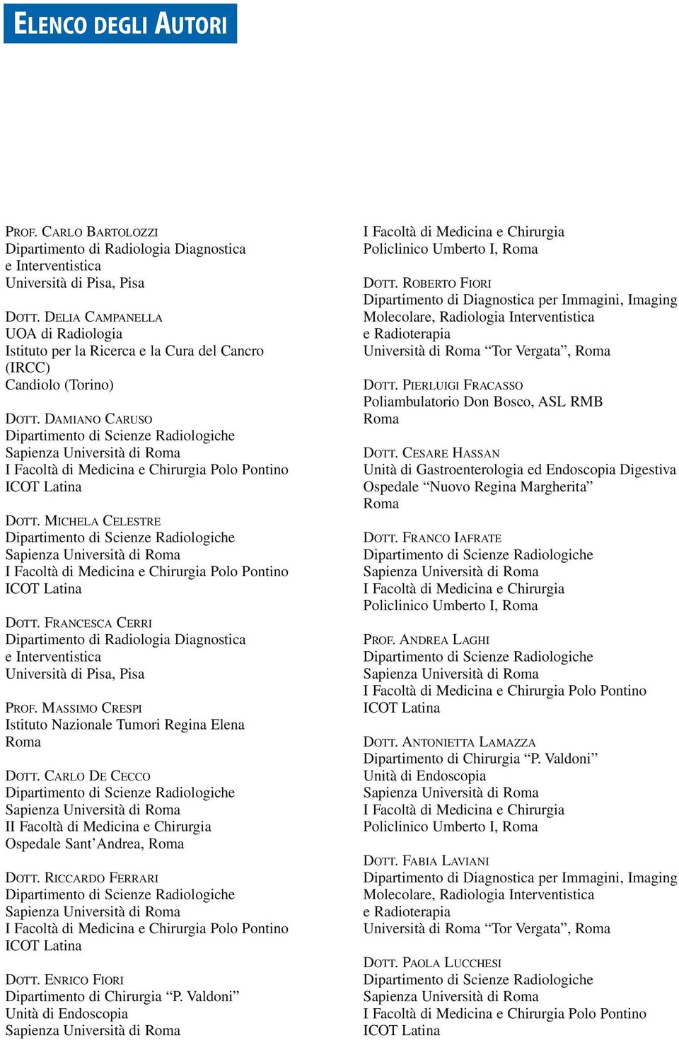 FRANCESCA CERRI Dipartimento di Radiologia Diagnostica e Interventistica Università di Pisa, Pisa PROF. MASSIMO CRESPI Istituto Nazionale Tumori Regina Elena Roma DOTT.