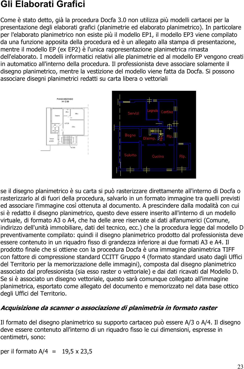 mentre il modello EP (ex EP2) è l'unica rappresentazione planimetrica rimasta dell'elaborato.