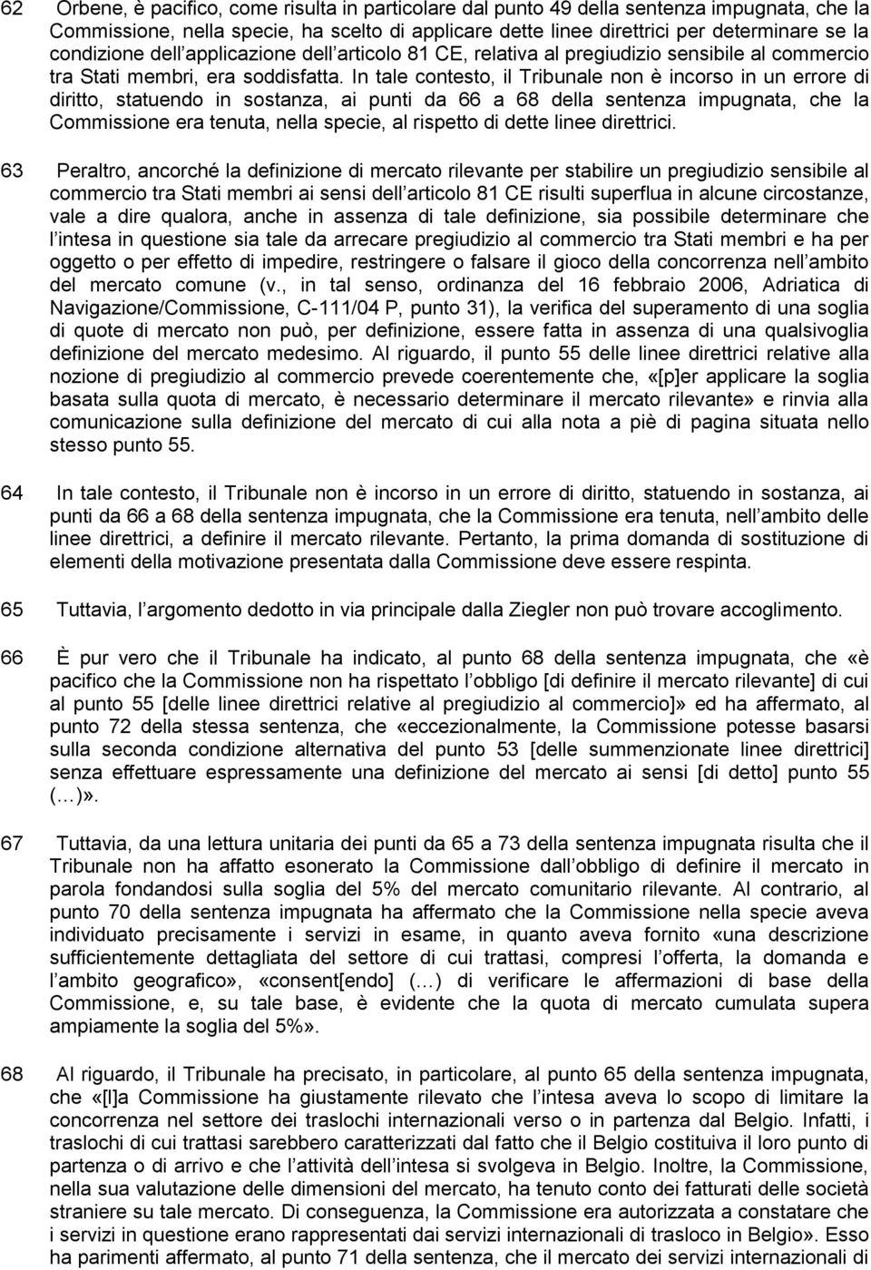 In tale contesto, il Tribunale non è incorso in un errore di diritto, statuendo in sostanza, ai punti da 66 a 68 della sentenza impugnata, che la Commissione era tenuta, nella specie, al rispetto di