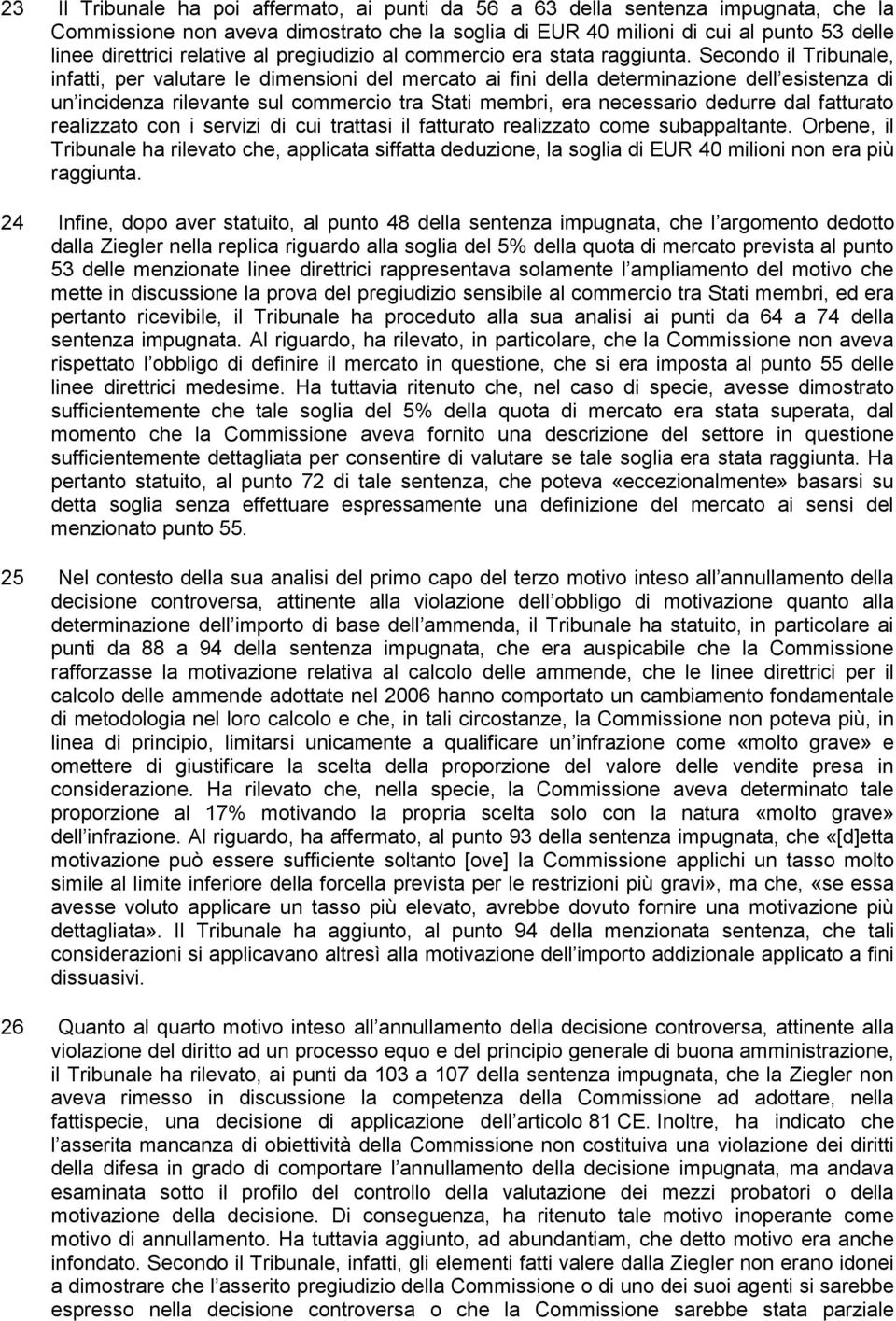 Secondo il Tribunale, infatti, per valutare le dimensioni del mercato ai fini della determinazione dell esistenza di un incidenza rilevante sul commercio tra Stati membri, era necessario dedurre dal