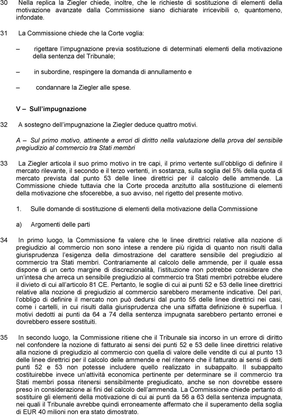 di annullamento e condannare la Ziegler alle spese. V Sull impugnazione 32 A sostegno dell impugnazione la Ziegler deduce quattro motivi.