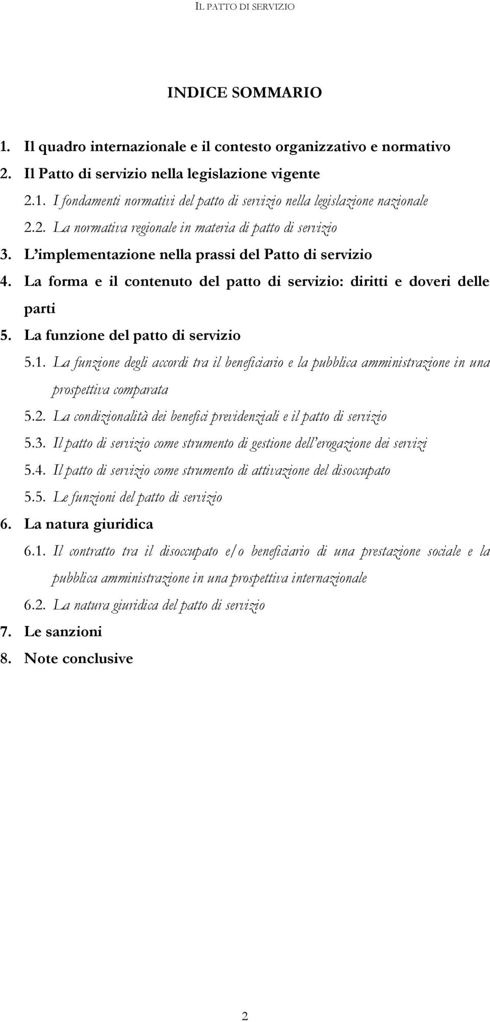 La funzione del patto di servizio 5.1. La funzione degli accordi tra il beneficiario e la pubblica amministrazione in una prospettiva comparata 5.2.