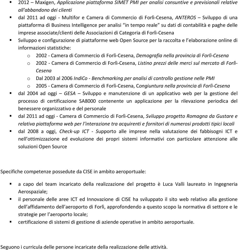 e configurazione di piattaforme web Open Source per la raccolta e l elaborazione online di informazioni statistiche: o 2002 Camera di Commercio di Forlì Cesena, Demografia nella provincia di Forlì