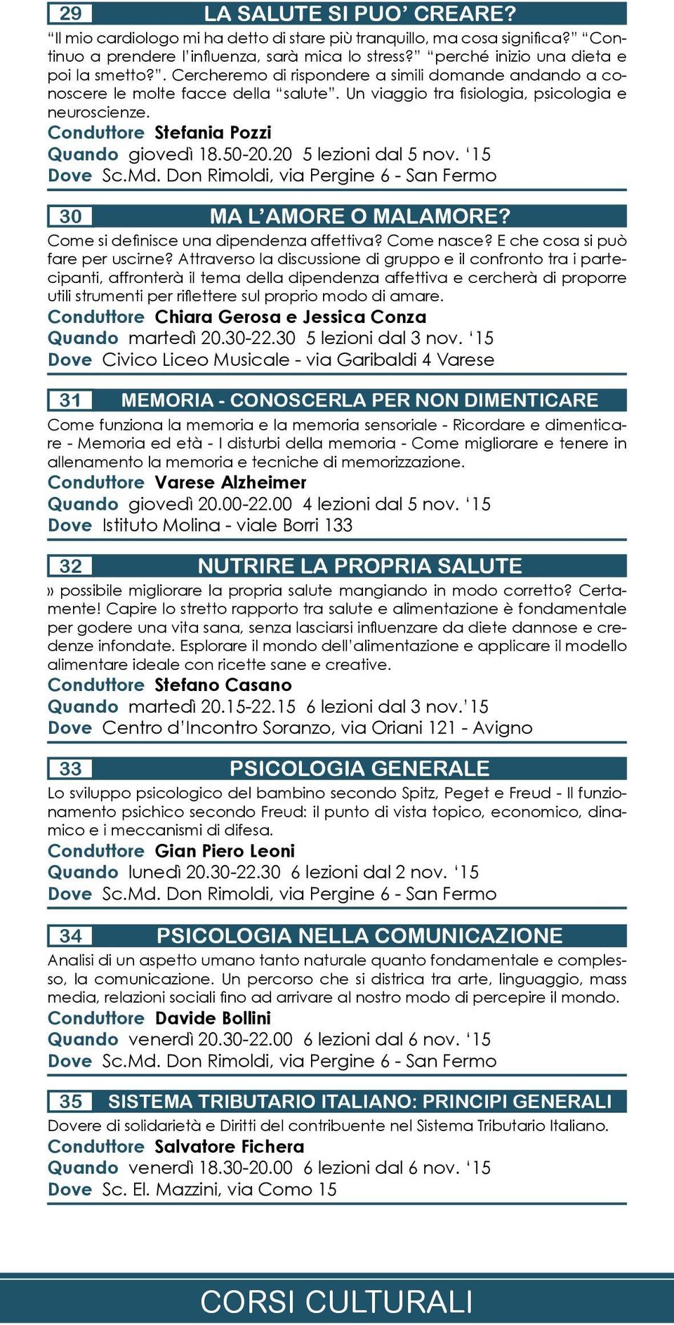 20 5 lezioni dal 5 nov. 15 Dove Sc.Md. Don Rimoldi, via Pergine 6 - San Fermo 30 MA L AMORE O MALAMORE? Come si definisce una dipendenza affettiva? Come nasce? E che cosa si può fare per uscirne?