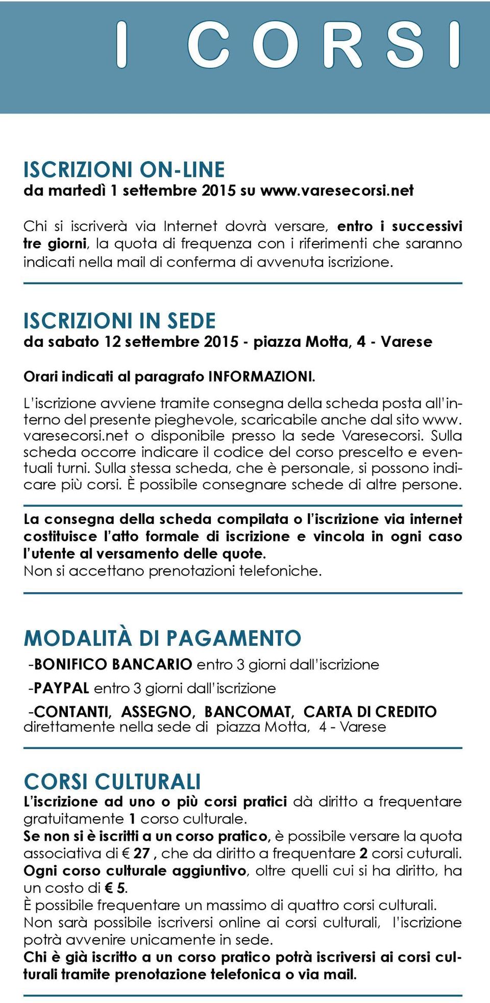 ISCRIZIONI IN SEDE da sabato 12 settembre 2015 - piazza Motta, 4 - Varese Orari indicati al paragrafo INFORMAZIONI.