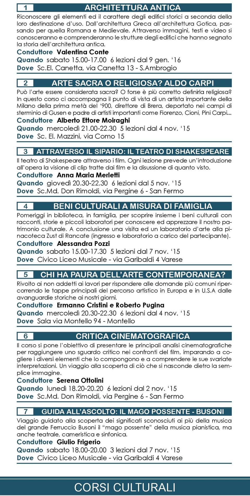 Attraverso immagini, testi e video si conosceranno e comprenderanno le strutture degli edifici che hanno segnato la storia dell architettura antica. Conduttore Valentina Conte Quando sabato 15.00-17.