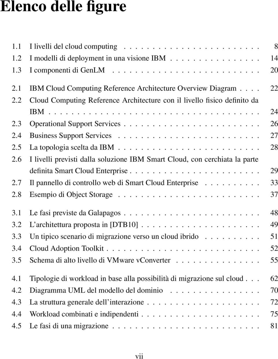 3 Operational Support Services........................ 26 2.4 Business Support Services......................... 27 2.5 La topologia scelta da IBM......................... 28 2.