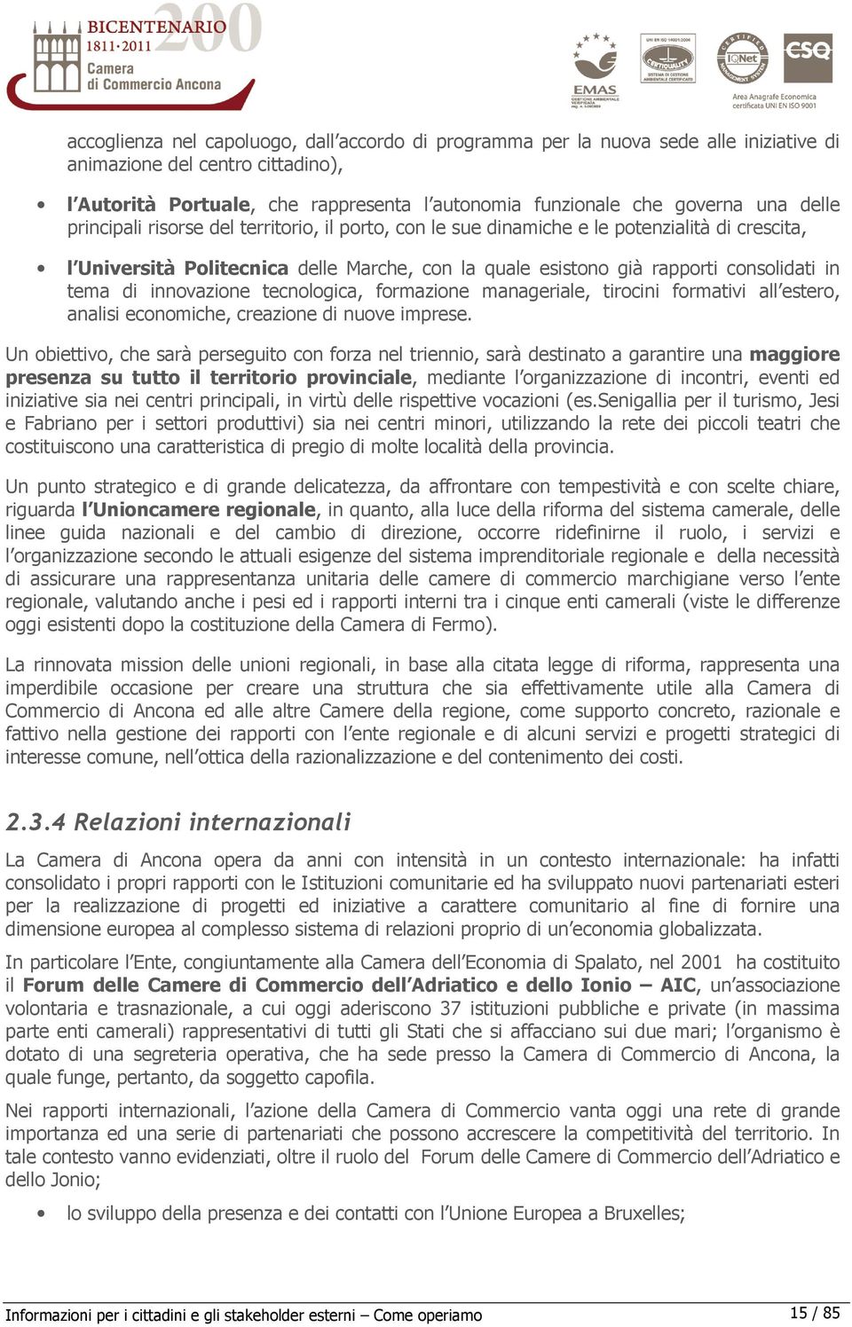 innovazione tecnologica, formazione manageriale, tirocini formativi all estero, analisi economiche, creazione di nuove imprese.