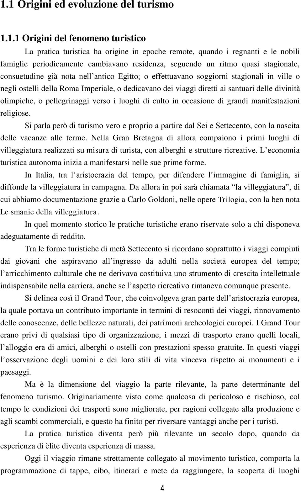 diretti ai santuari delle divinità olimpiche, o pellegrinaggi verso i luoghi di culto in occasione di grandi manifestazioni religiose.