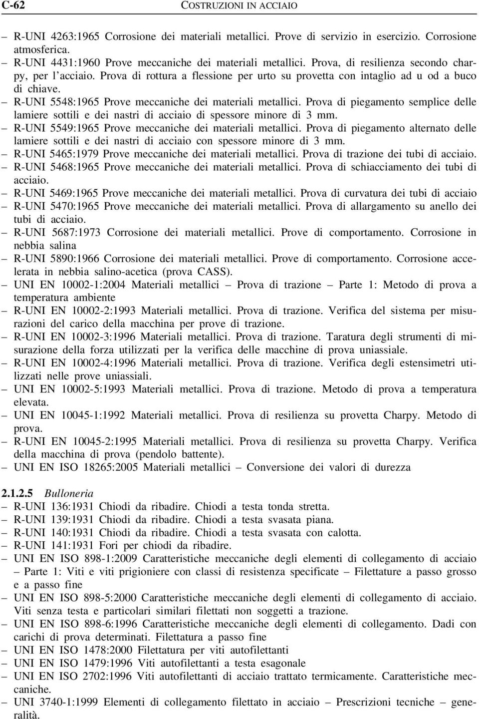 Prova di piegamento semplice delle lamiere sottili e dei nastri di acciaio di spessore minore di 3. R-UNI 5549:1965 Prove meccaniche dei materiali metallici.