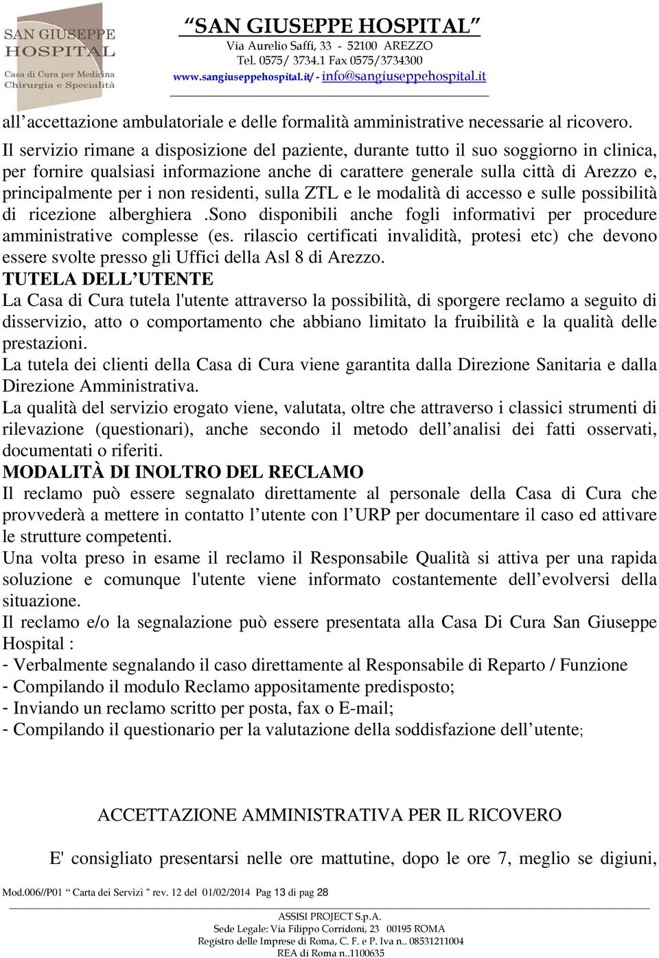 non residenti, sulla ZTL e le modalità di accesso e sulle possibilità di ricezione alberghiera.sono disponibili anche fogli informativi per procedure amministrative complesse (es.