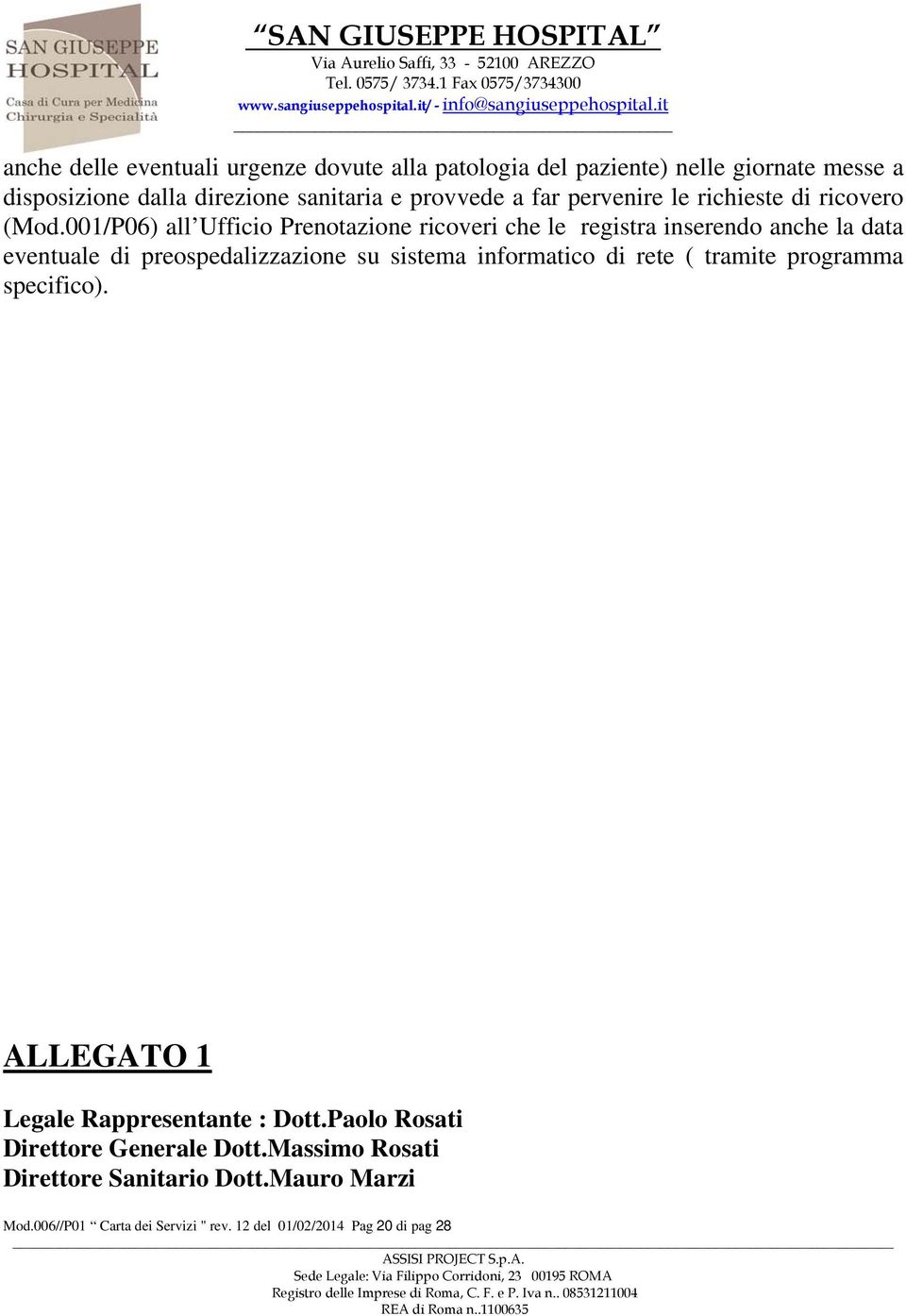 001/P06) all Ufficio Prenotazione ricoveri che le registra inserendo anche la data eventuale di preospedalizzazione su sistema informatico di