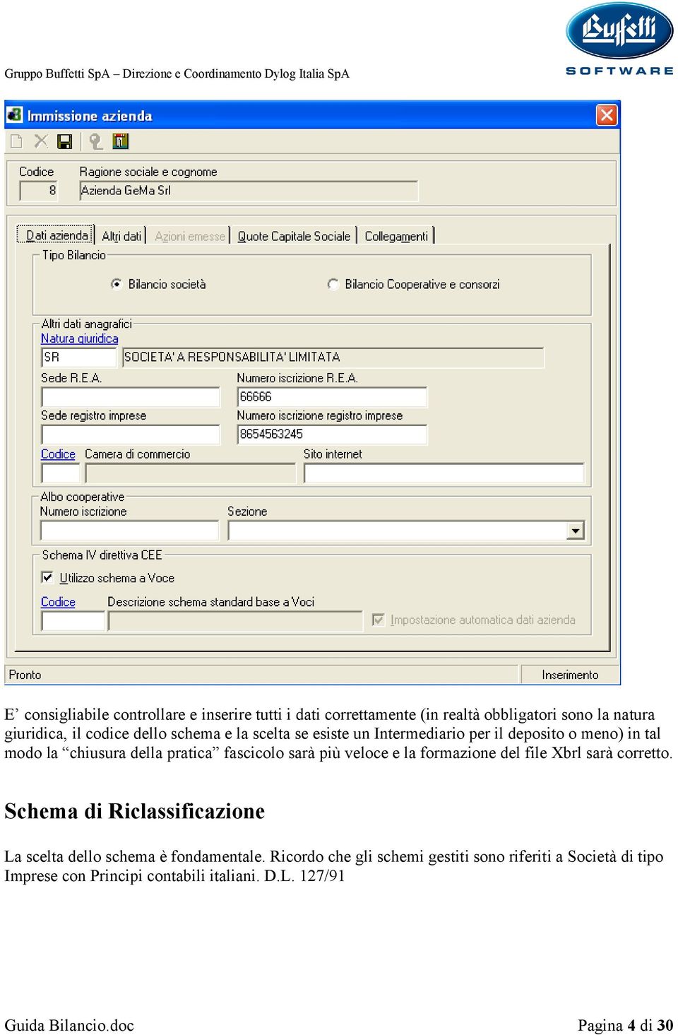 veloce e la formazione del file Xbrl sarà corretto. Schema di Riclassificazione La scelta dello schema è fondamentale.