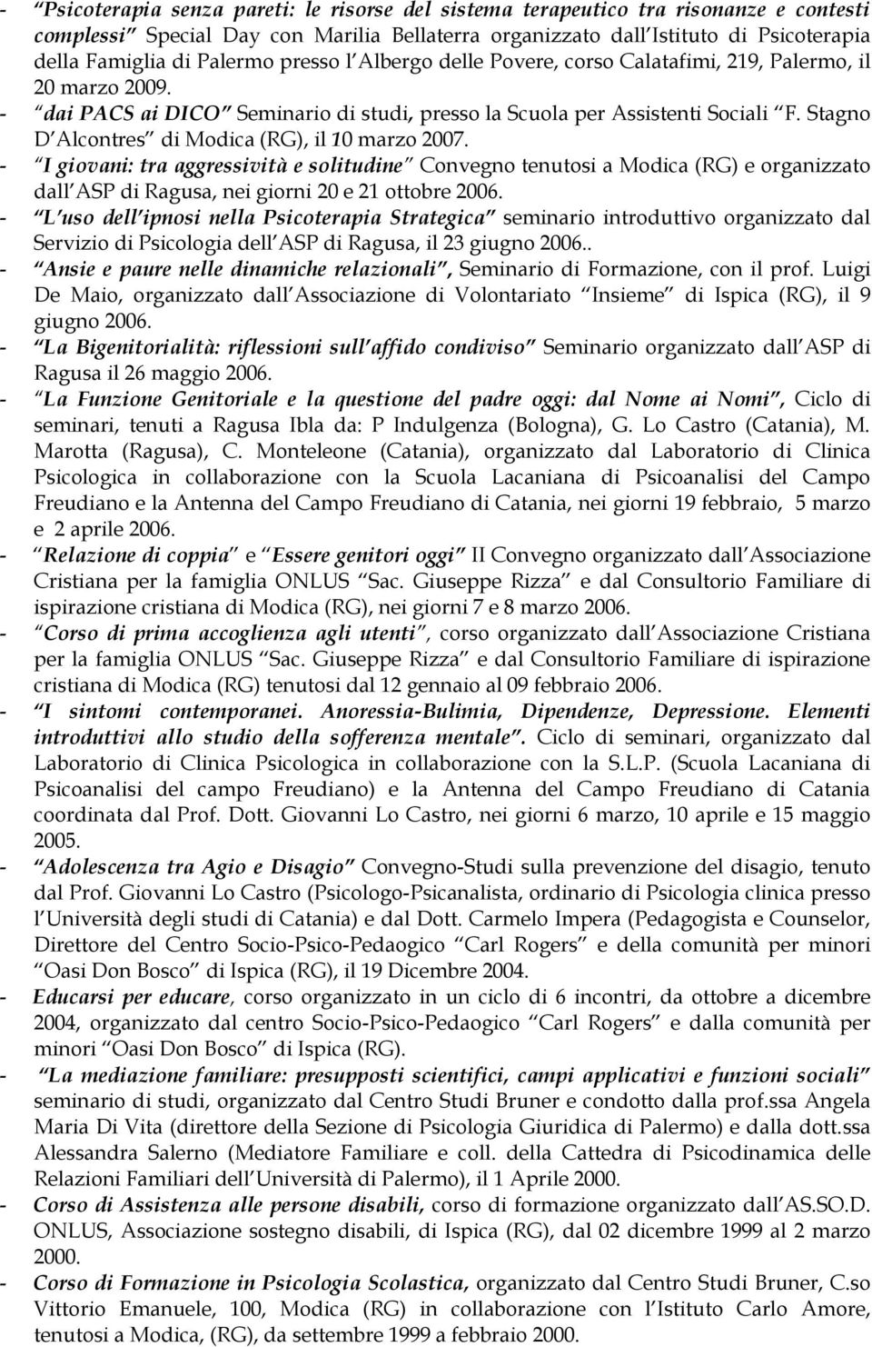 Stagno D Alcontres di Modica (RG), il 10 marzo 2007. - I giovani: tra aggressività e solitudine Convegno tenutosi a Modica (RG) e organizzato dall ASP di Ragusa, nei giorni 20 e 21 ottobre 2006.