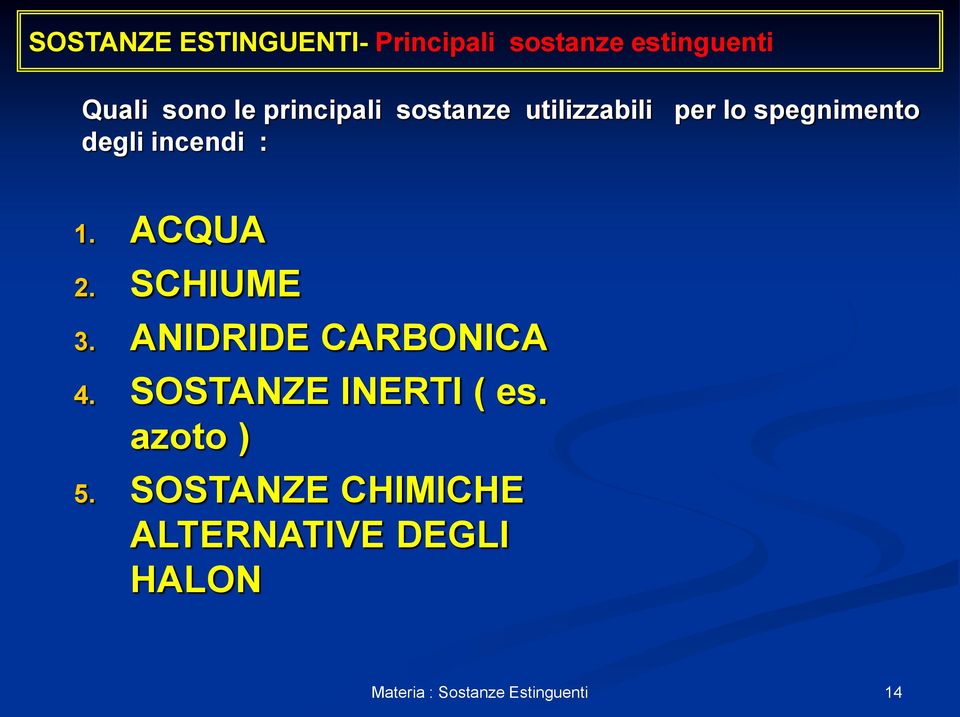 incendi : 1. ACQUA 2. SCHIUME 3. ANIDRIDE CARBONICA 4.