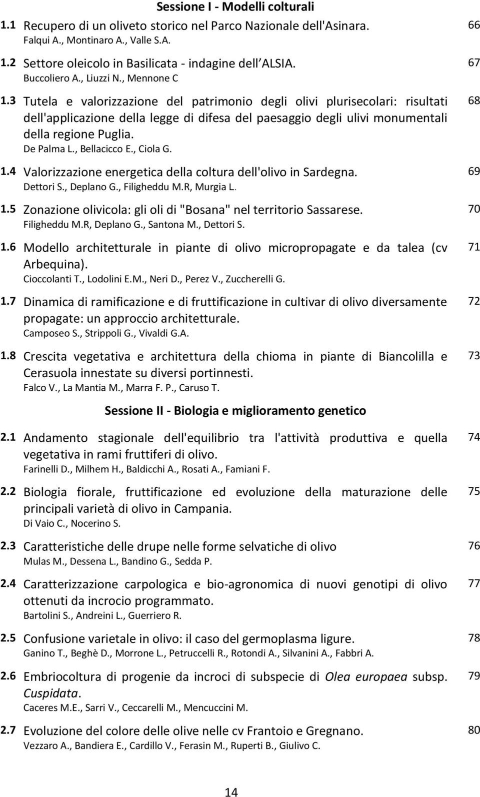 3 Tutela e valorizzazione del patrimonio degli olivi plurisecolari: risultati dell'applicazione della legge di difesa del paesaggio degli ulivi monumentali della regione Puglia. De Palma L.