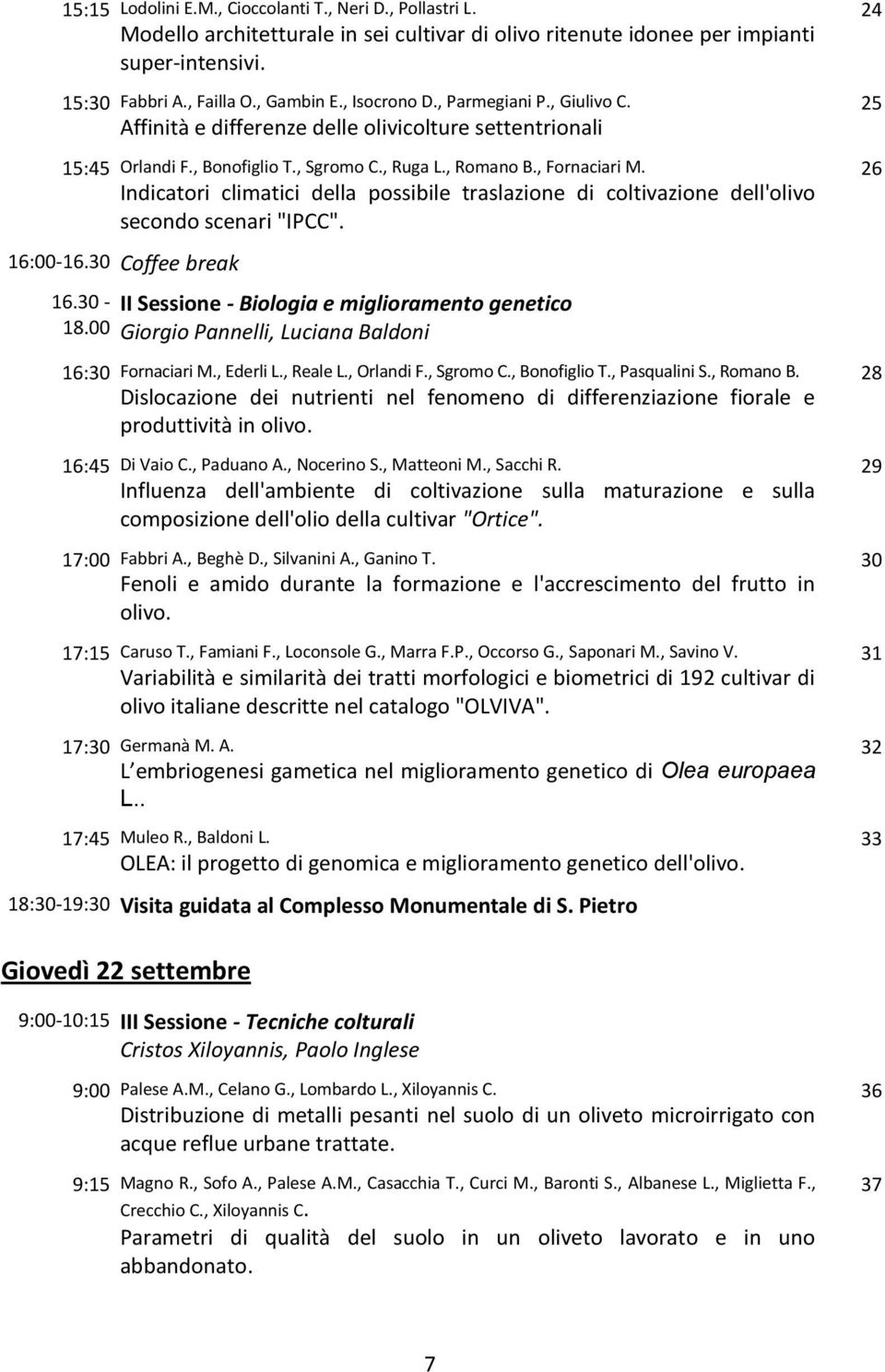 Indicatori climatici della possibile traslazione di coltivazione dell'olivo secondo scenari "IPCC". 16:00-16.30 Coffee break 16.30 - II Sessione - Biologia e miglioramento genetico 18.