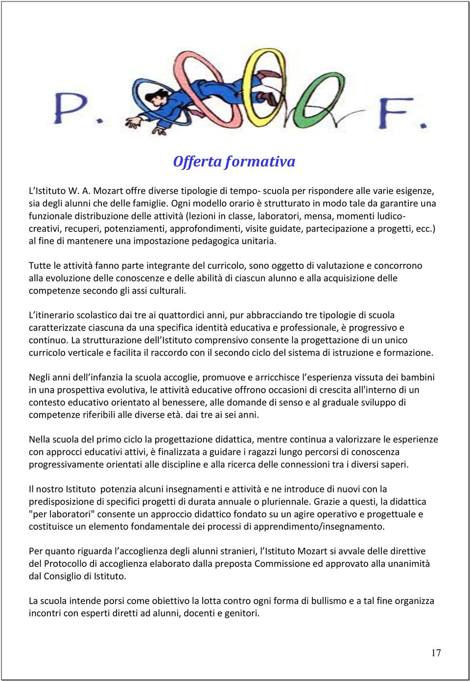 approfondimenti, visite guidate, partecipazione a progetti, ecc.) al fine di mantenere una impostazione pedagogica unitaria.