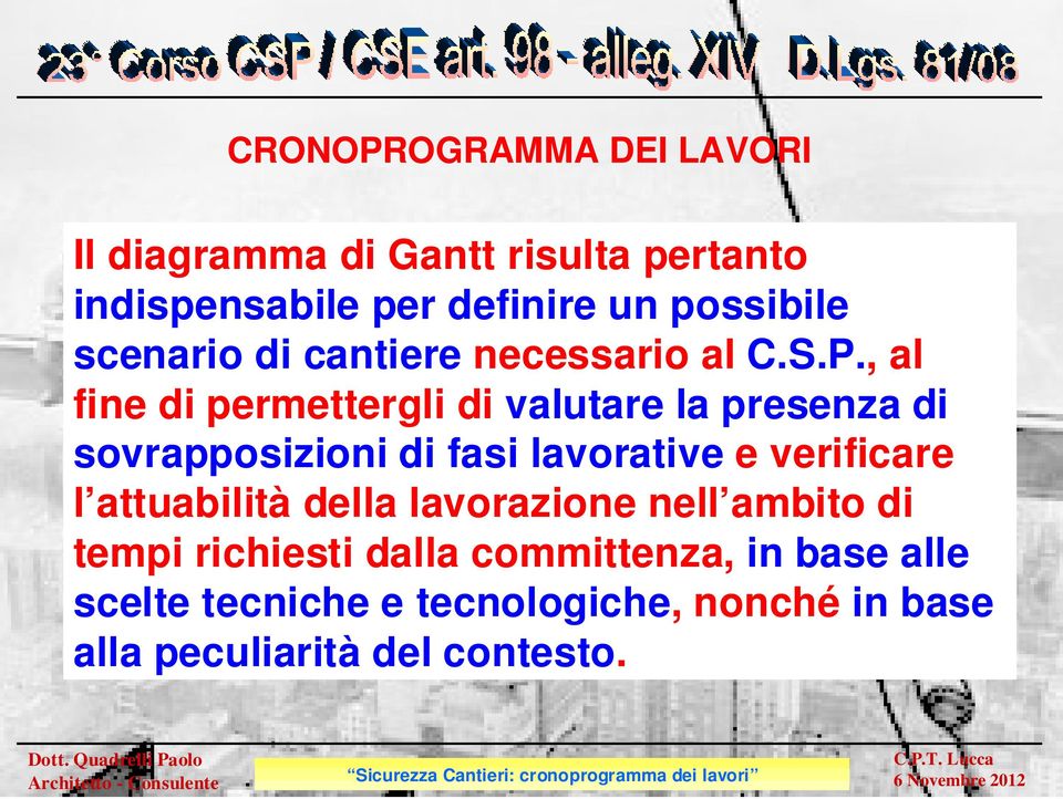 , al fine di permettergli di valutare la presenza di sovrapposizioni di fasi lavorative e verificare l