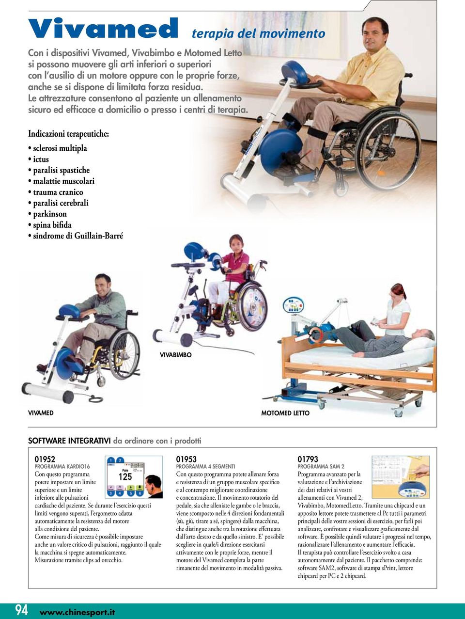 Indicazioni terapeutiche: sclerosi multipla ictus paralisi spastiche malattie muscolari trauma cranico paralisi cerebrali parkinson spina bifida sindrome di Guillain-Barré VivaBimbo VivaMed motomed