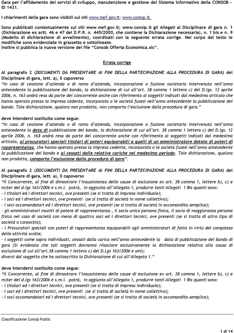 1 bis e n. 9 (Modello di dichiarazione di avvalimento), coordinati con la seguente errata corrige. Nel corpo del testo le modifiche sono evidenziate in grassetto e sottolineate.