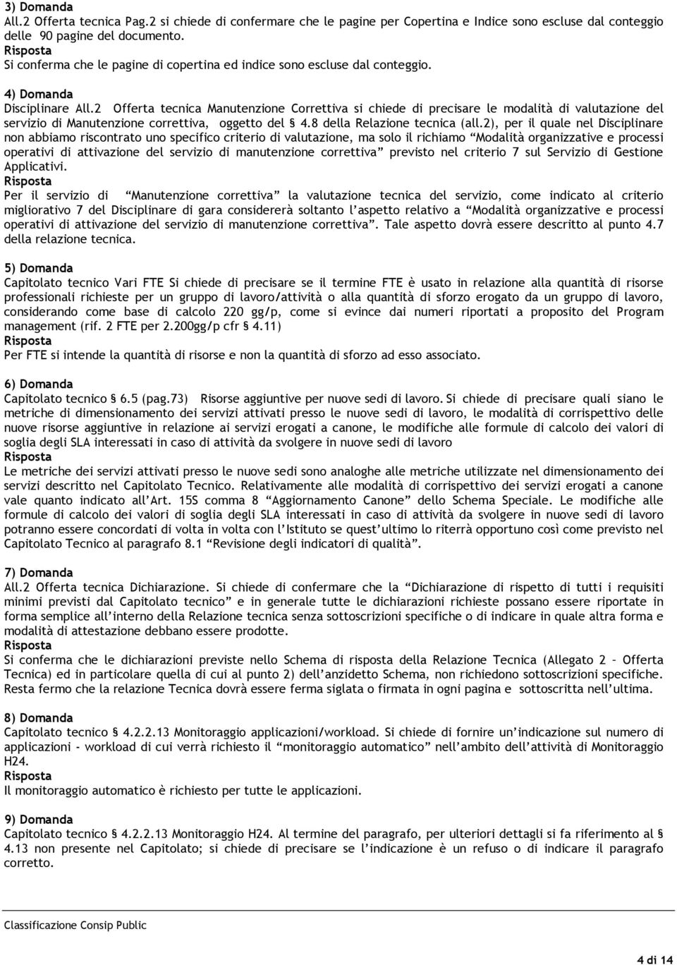 2 Offerta tecnica Manutenzione Correttiva si chiede di precisare le modalità di valutazione del servizio di Manutenzione correttiva, oggetto del 4.8 della Relazione tecnica (all.