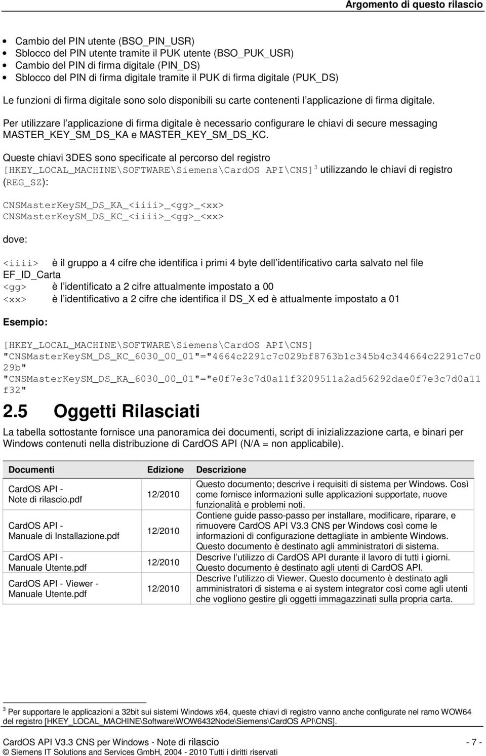 Per utilizzare l applicazione di firma digitale è necessario configurare le chiavi di secure messaging MASTER_KEY_SM_DS_KA e MASTER_KEY_SM_DS_KC.