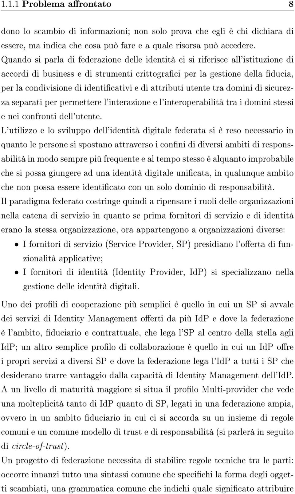 attributi utente tra domini di sicurezza separati per permettere l'interazione e l'interoperabilità tra i domini stessi e nei confronti dell'utente.