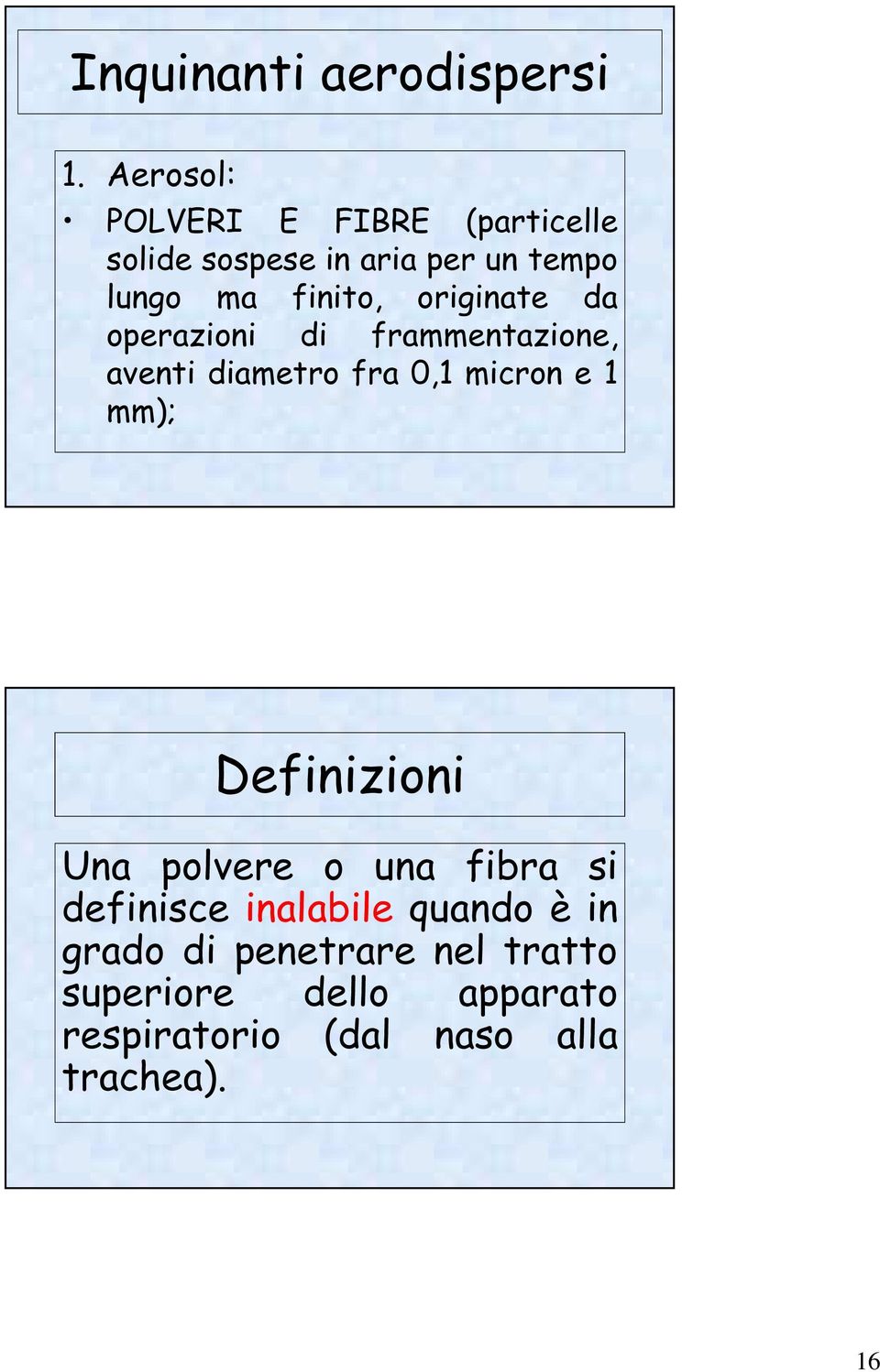 originate da operazioni di frammentazione, aventi diametro fra 0,1 micron e 1 mm);