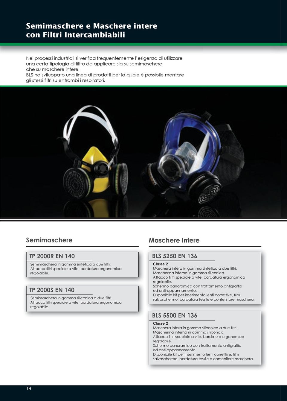 Semimaschere TP 2000R EN 140 Semimaschera in gomma sintetica a due ltri. Attacco ltri speciale a vite, bardatura ergonomica regolabile. TP 2000S EN 140 Semimaschera in gomma siliconica a due ltri.