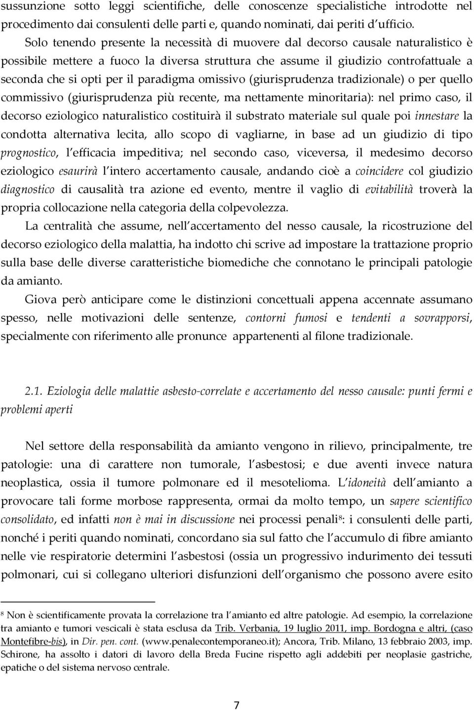 paradigma omissivo (giurisprudenza tradizionale) o per quello commissivo (giurisprudenza più recente, ma nettamente minoritaria): nel primo caso, il decorso eziologico naturalistico costituirà il