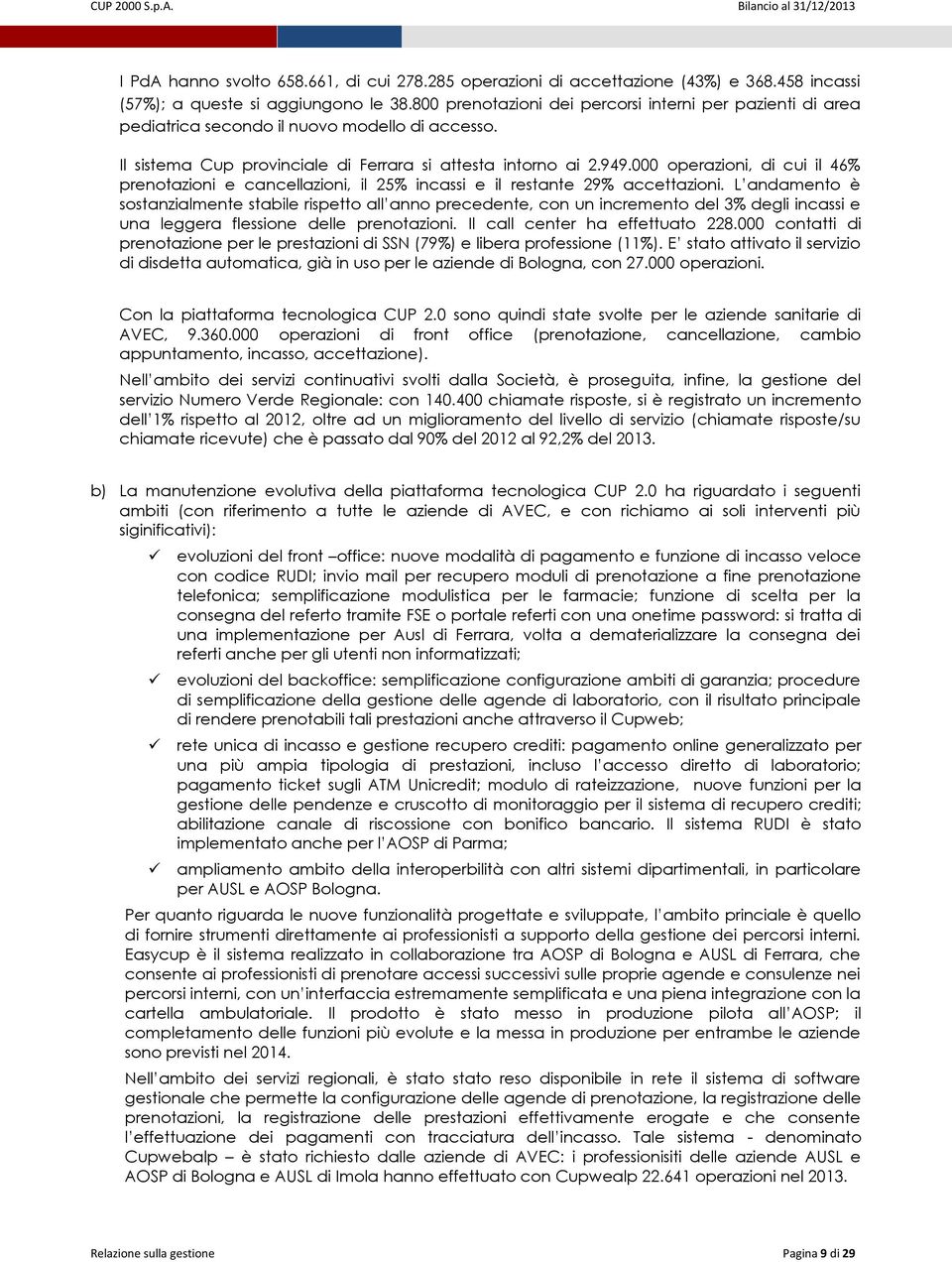 000 operazioni, di cui il 46% prenotazioni e cancellazioni, il 25% incassi e il restante 29% accettazioni.