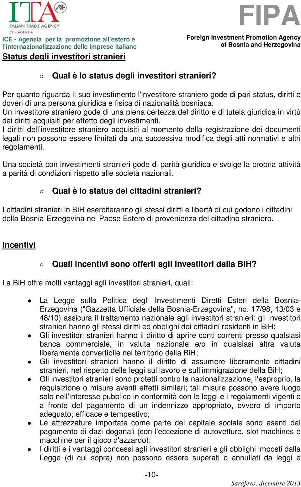 Un investitore straniero gode di una piena certezza del diritto e di tutela giuridica in virtù dei diritti acquisiti per effetto degli investimenti.