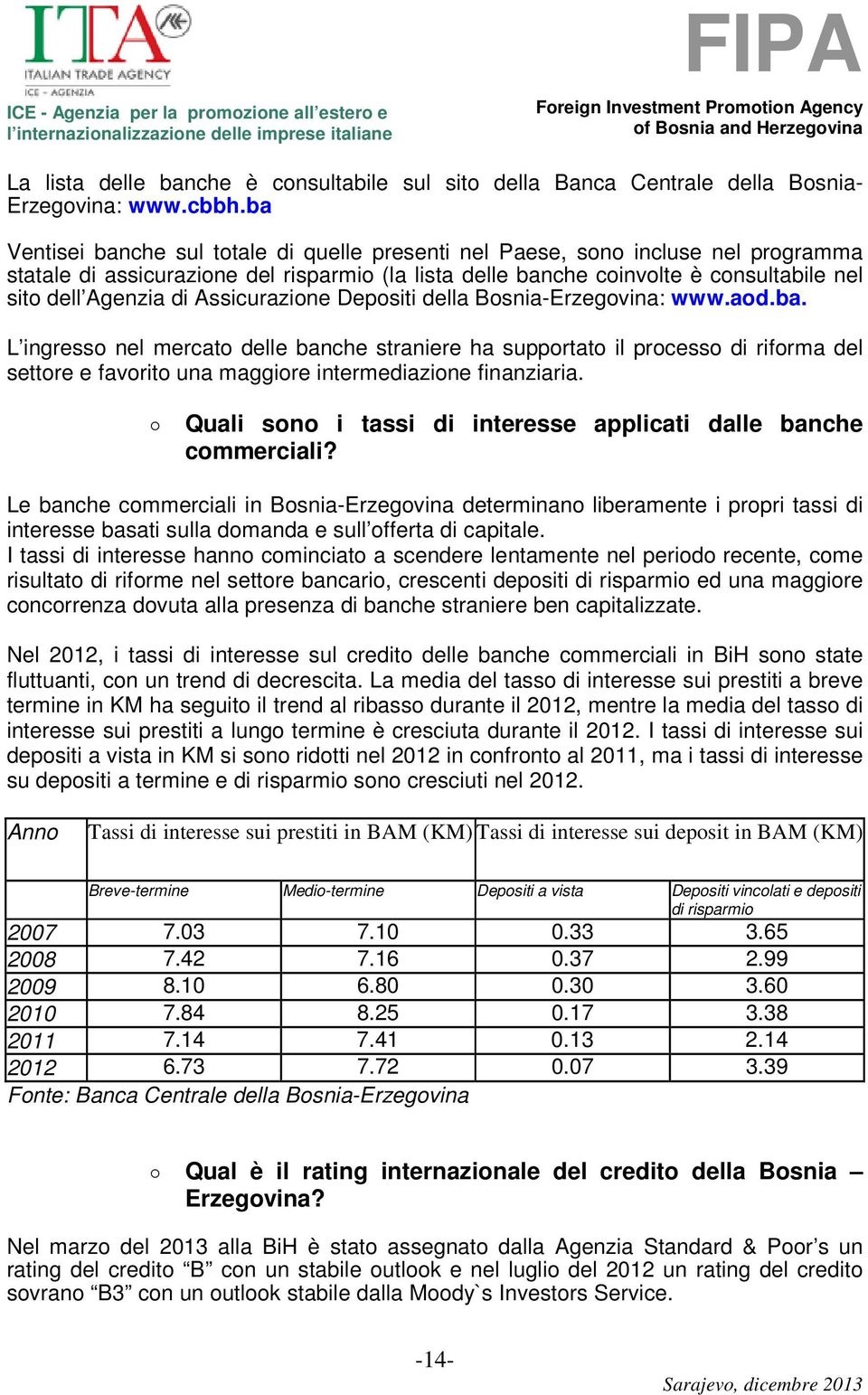 Assicurazione Depositi della Bosnia-Erzegovina: www.aod.ba.