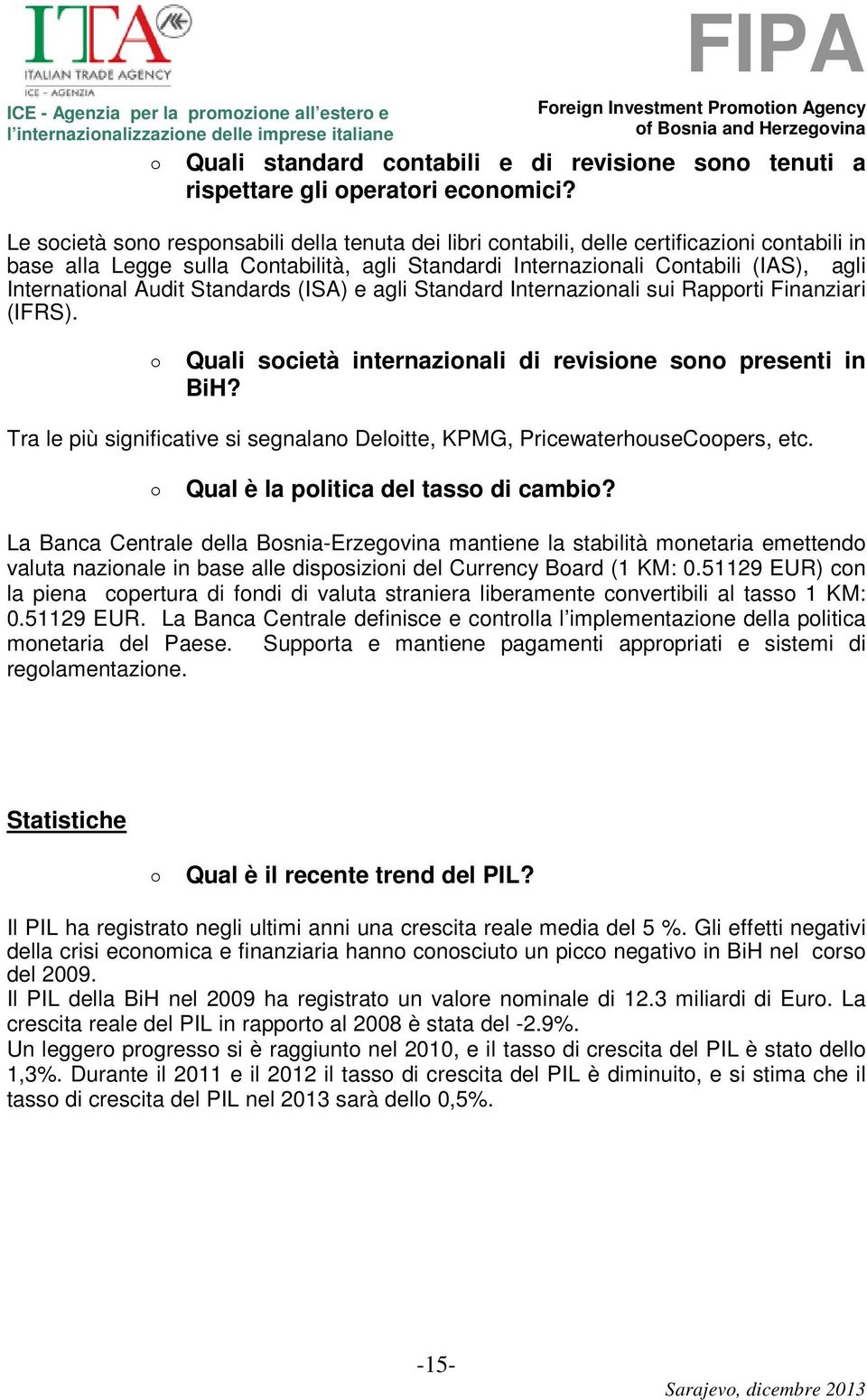 Audit Standards (ISA) e agli Standard Internazionali sui Rapporti Finanziari (IFRS). Quali società internazionali di revisione sono presenti in BiH?