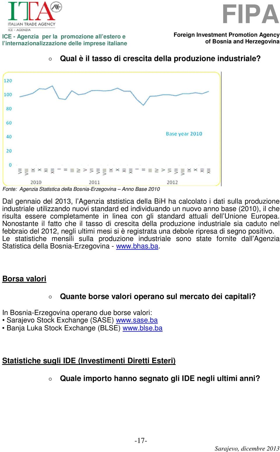 individuando un nuovo anno base (2010), il che risulta essere completamente in linea con gli standard attuali dell Unione Europea.