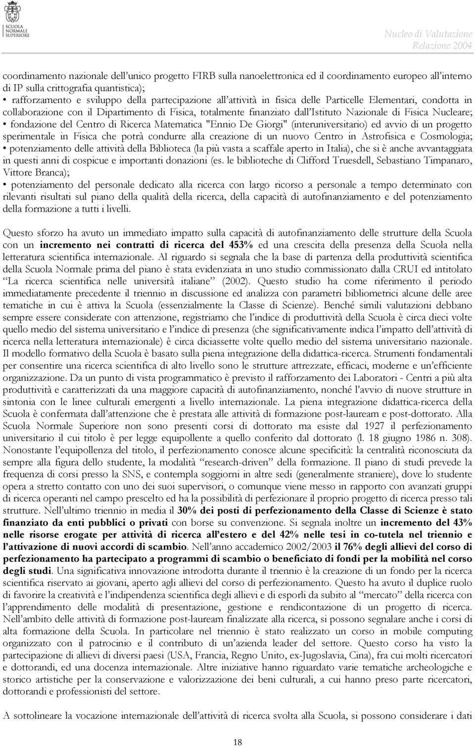 Ricerca Matematica "Ennio De Giorgi" (interuniversitario) ed avvio di un progetto sperimentale in Fisica che potrà condurre alla creazione di un nuovo Centro in Astrofisica e Cosmologia;