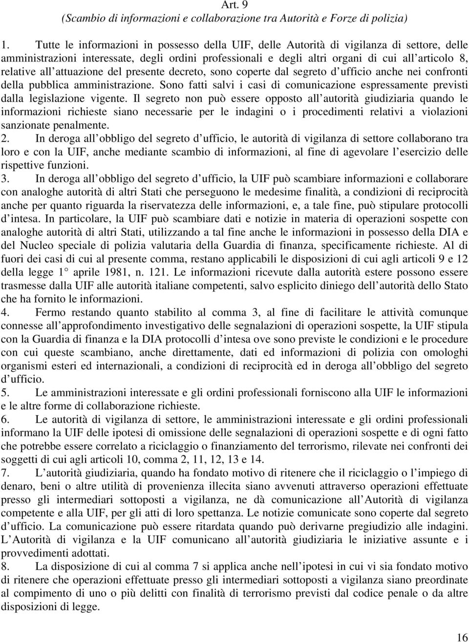 all attuazione del presente decreto, sono coperte dal segreto d ufficio anche nei confronti della pubblica amministrazione.