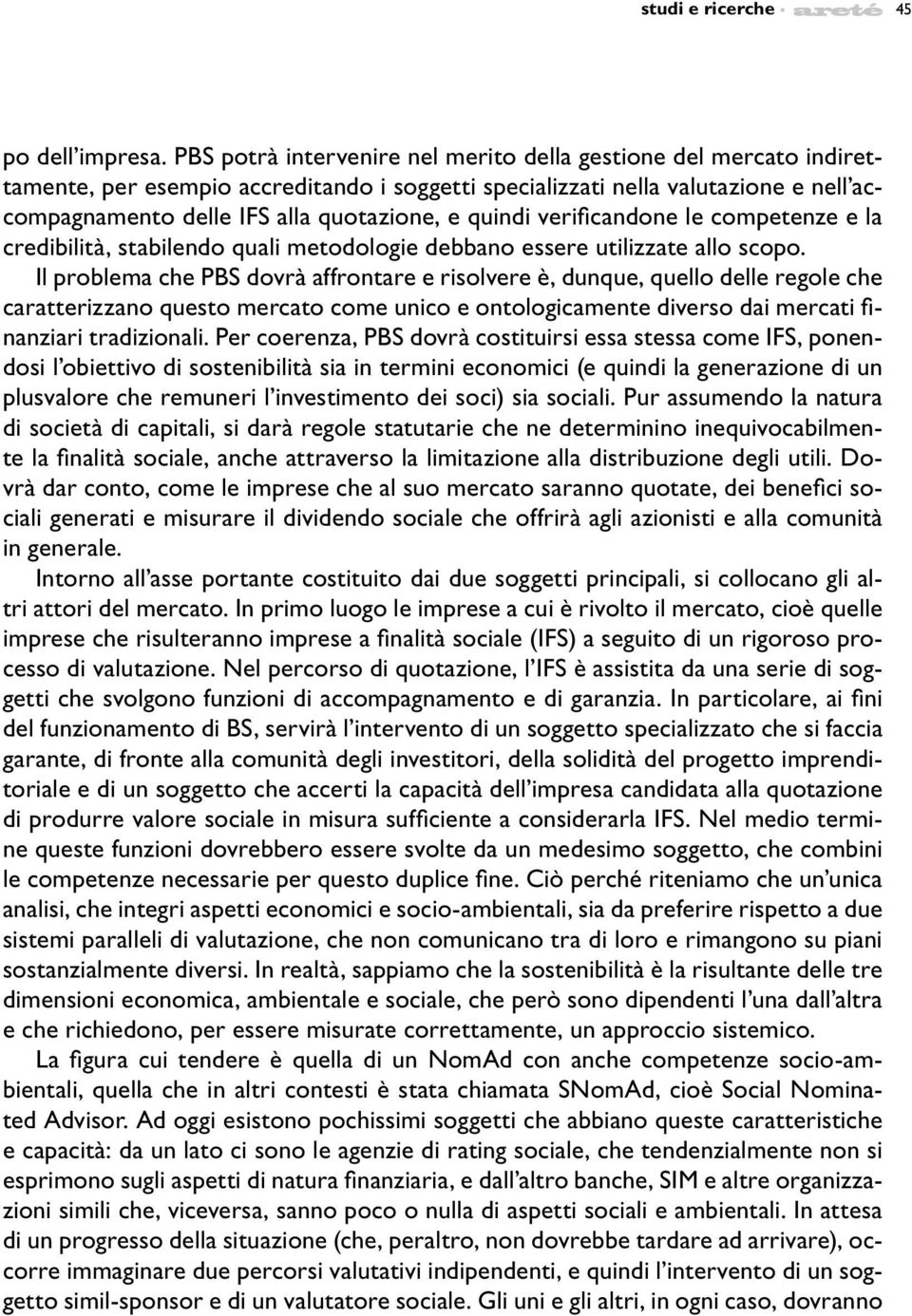 quindi verificandone le competenze e la credibilità, stabilendo quali metodologie debbano essere utilizzate allo scopo.