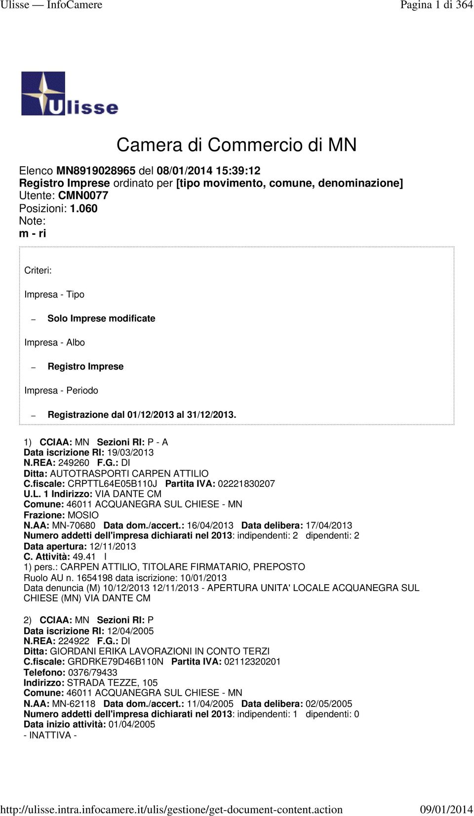 1) CCIAA: MN Sezioni RI: P - A Data iscrizione RI: 19/03/2013 N.REA: 249260 F.G.: DI Ditta: AUTOTRASPORTI CARPEN ATTILI