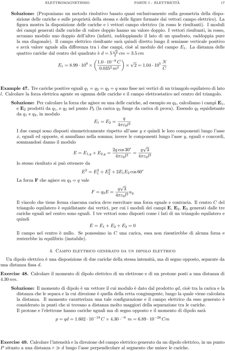 I moduli dei campi generati dalle cariche di valore doppio hanno un valore doppio.