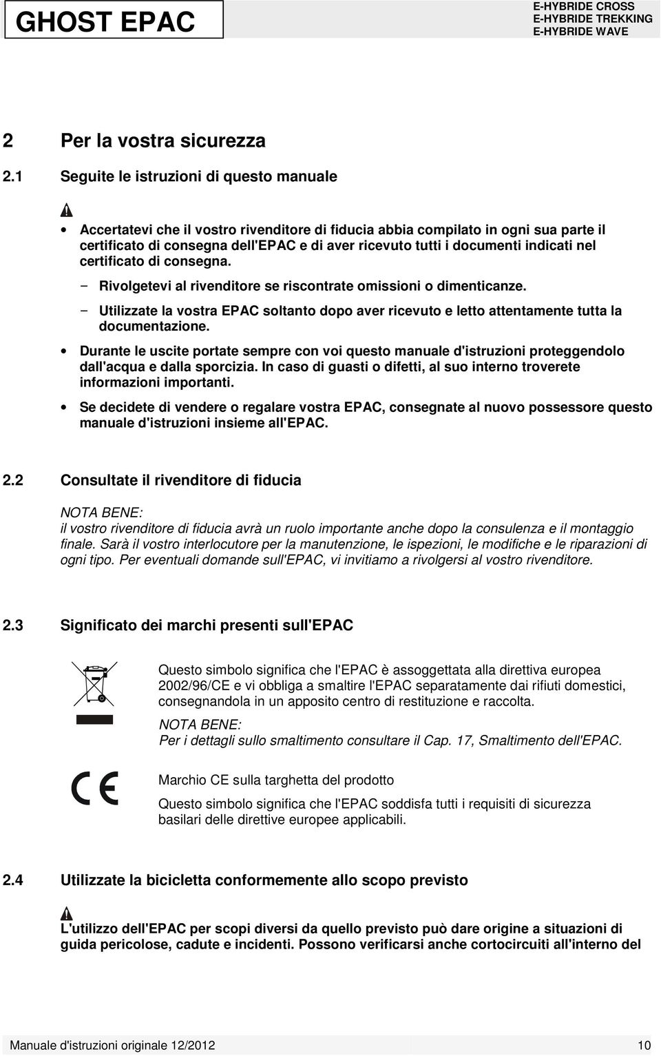 indicati nel certificato di consegna. Rivolgetevi al rivenditore se riscontrate omissioni o dimenticanze.