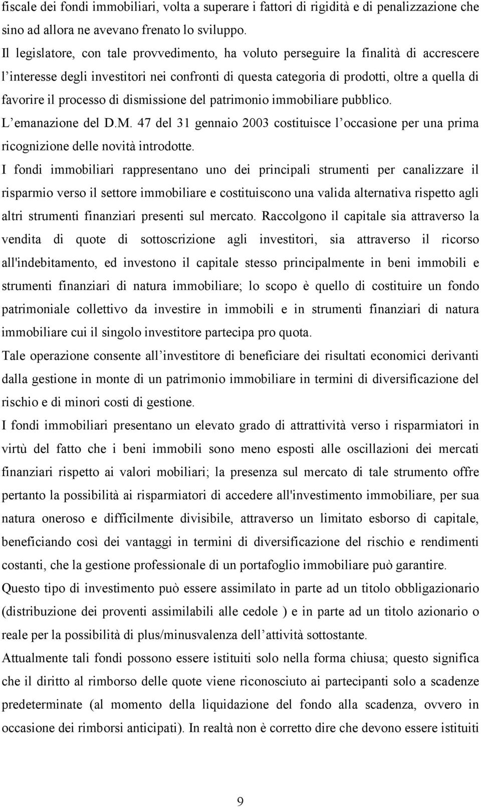 processo di dismissione del patrimonio immobiliare pubblico. L emanazione del D.M. 47 del 31 gennaio 2003 costituisce l occasione per una prima ricognizione delle novità introdotte.