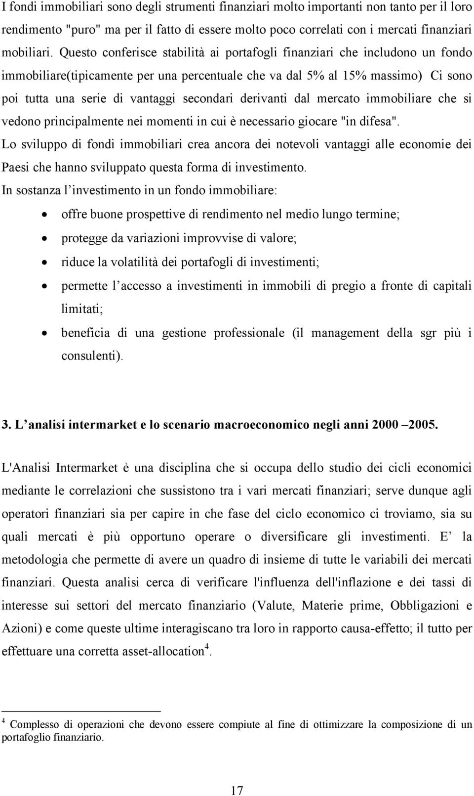 derivanti dal mercato immobiliare che si vedono principalmente nei momenti in cui è necessario giocare "in difesa".