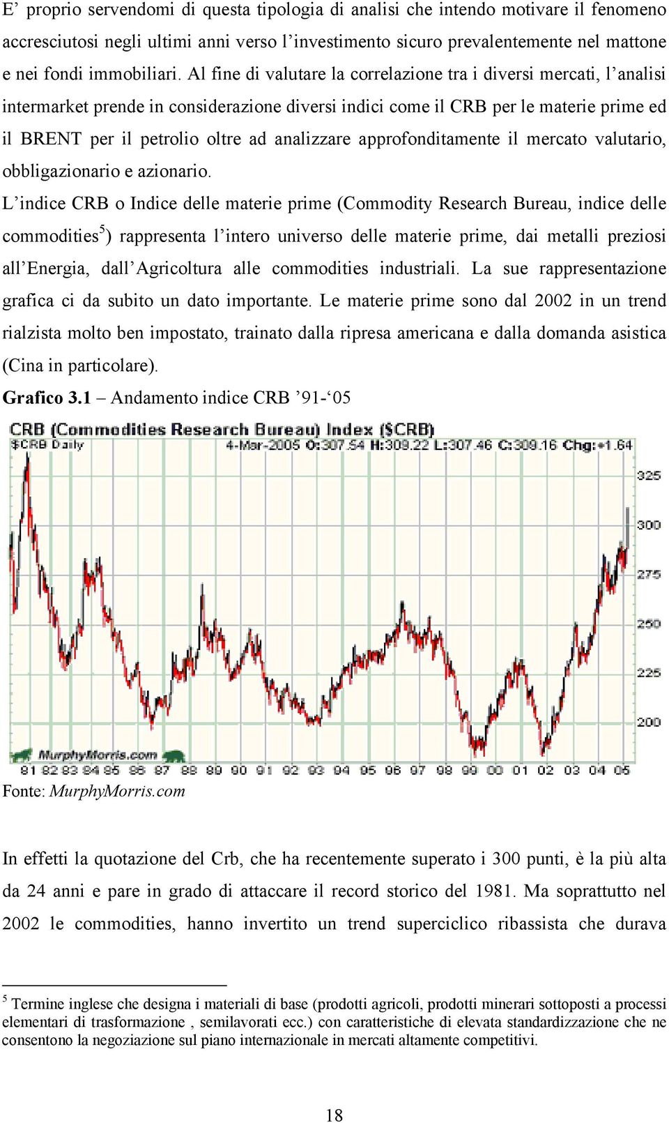 analizzare approfonditamente il mercato valutario, obbligazionario e azionario.