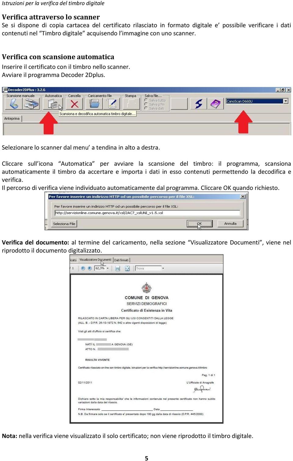 Cliccare sull icona Automatica per avviare la scansione del timbro: il programma, scansiona automaticamente il timbro da accertare e importa i dati in esso contenuti permettendo la decodifica e