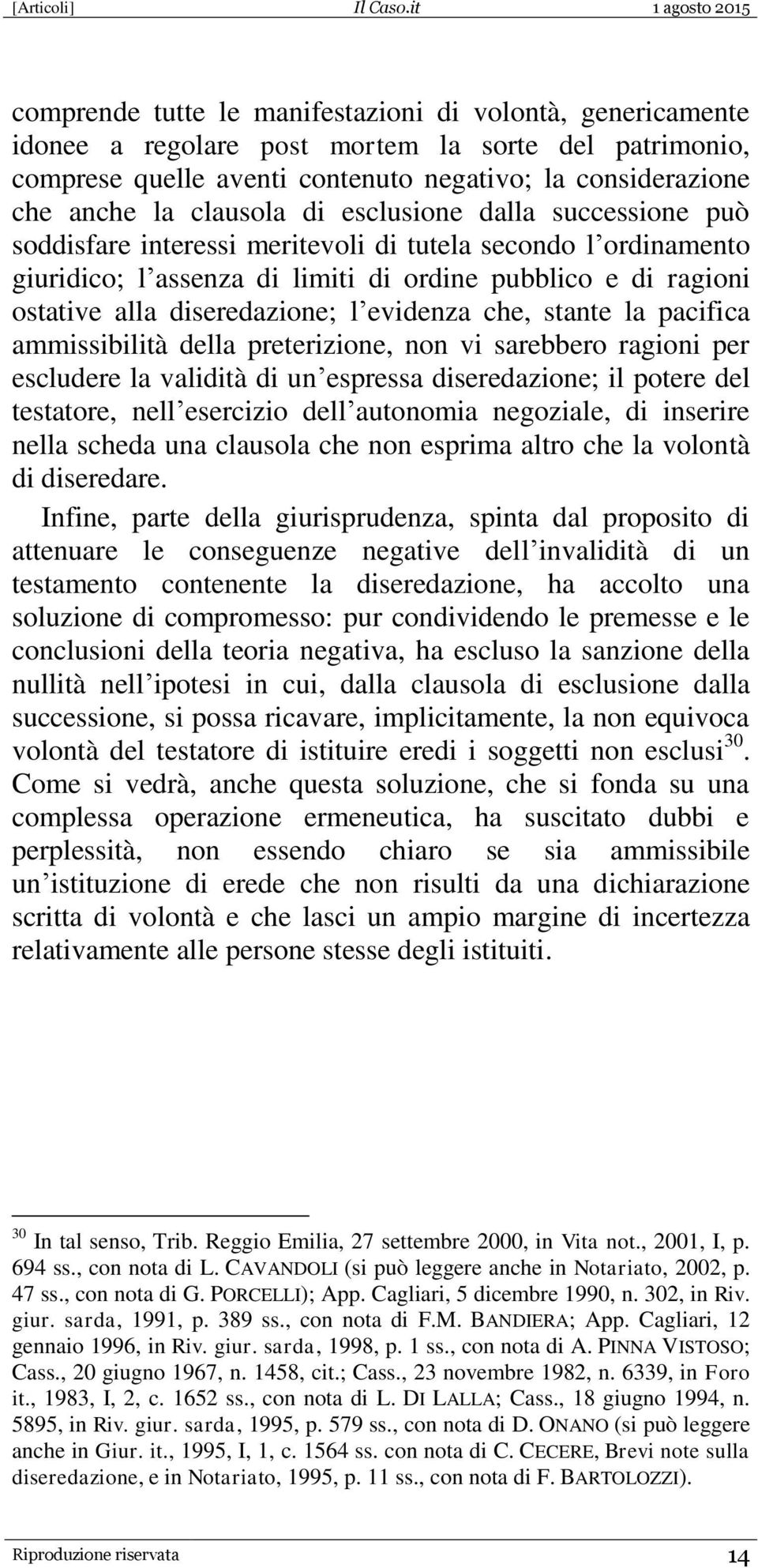 evidenza che, stante la pacifica ammissibilità della preterizione, non vi sarebbero ragioni per escludere la validità di un espressa diseredazione; il potere del testatore, nell esercizio dell